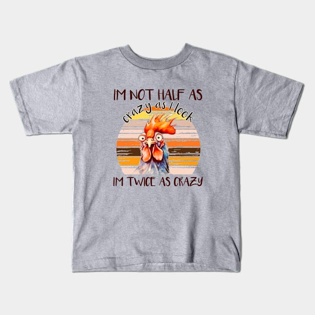 I'm Not Half As Crazy As I Look... Kids T-Shirt by KayBee Gift Shop